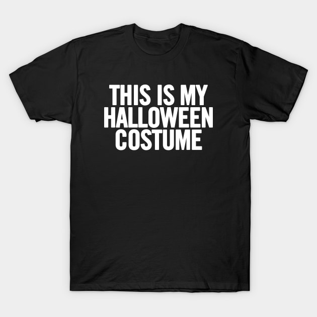 This Is My Halloween Costume T-Shirt by sergiovarela